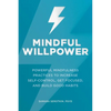 Mindful Willpower: Powerful Mindfulness Practices to Increase Self-Control, Get Focused, and Build Good Habits - Paperback