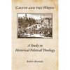 Calvin and the Whigs: A Study in Historical Political Theology - Paperback
