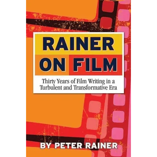 Rainer on Film: Thirty Years of Film Writing in a Turbulent and Transformative Era - Paperback