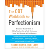 The CBT Workbook for Perfectionism: Evidence-Based Skills to Help You Let Go of Self-Criticism, Build Self-Esteem, and Find Balance - Paperback