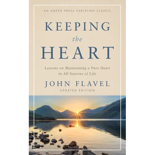 Keeping the Heart: Lessons on Maintaining a Pure Heart in All Seasons of Life - Paperback