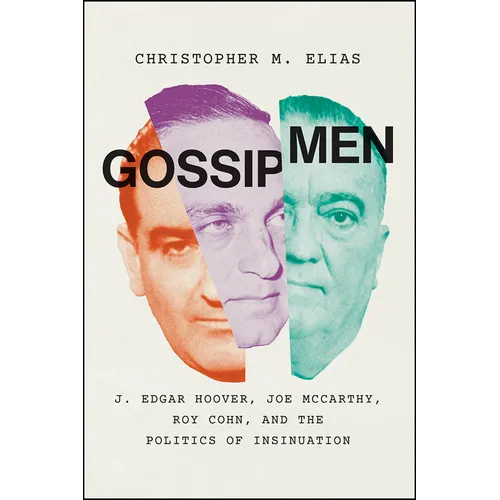 Gossip Men: J. Edgar Hoover, Joe McCarthy, Roy Cohn, and the Politics of Insinuation - Paperback