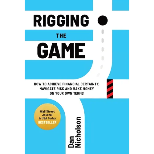Rigging the Game: How to Achieve Financial Certainty, Navigate Risk and Make Money on Your Own Terms - Hardcover