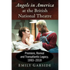 Angels in America at the British National Theatre: Premiere, Revival and Transatlantic Legacy, 1993-2018 - Paperback