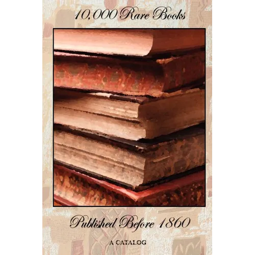 10,000 Rare Books Published Before 1860 - A Catalog - Paperback