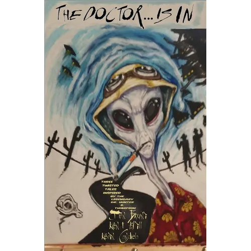 The Doctor . . . is in: Three twisted tales inspired by the legendary Dr. Hunter S. Thompson - Paperback