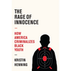 The Rage of Innocence: How America Criminalizes Black Youth - Hardcover