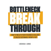 Bottleneck Breakthrough: How To Find & Fix Your #1 Business Challenge To Unlock Sustainable Growth, Fast - Hardcover