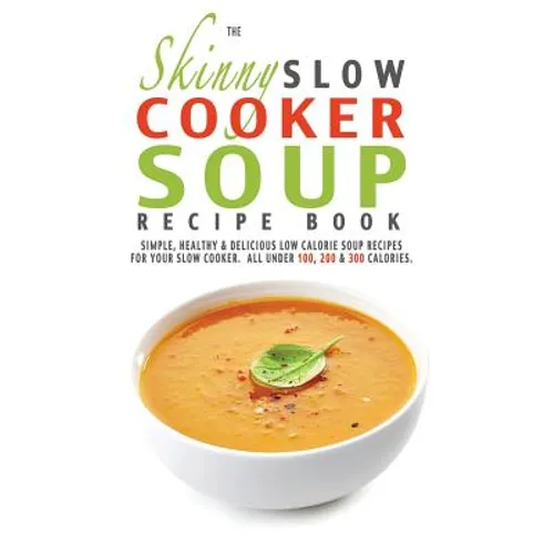 The Skinny Slow Cooker Soup Recipe Book - Paperback