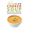 The Skinny Slow Cooker Soup Recipe Book - Paperback