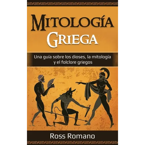 Mitología Griega: Una guía sobre los dioses, la mitología y el folclore griegos - Hardcover