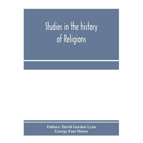 Studies in the history of religions, presented to Crawford Howell Toy by pupils, colleagues and friends - Paperback