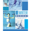 Your Water Workout: No-Impact Aerobic and Strength Training From Yoga, Pilates, Tai Chi, and More - Paperback