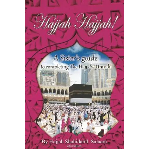 Hajjah Hajjah 2nd Edition: A Sisters Guide to completing the Hajj and Umrah - Paperback