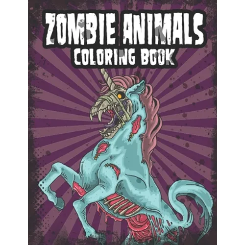 Zombie Animals Coloring Book: Zombie Coloring Book For Adults, Teens, Boys, Girls. Zombie Art Book - Paperback