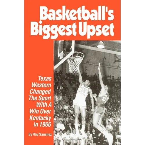 Basketball's Biggest Upset: Texas Western Changed The Sport With A Win Over Kentucky In 1966 - Paperback