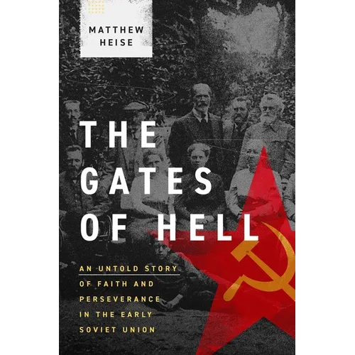 The Gates of Hell: An Untold Story of Faith and Perseverance in the Early Soviet Union - Hardcover