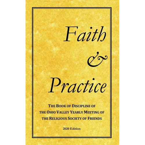 Faith and Practice: The Book of Discipline of the Ohio Valley Yearly Meeting of the Religious Society of Friends - Paperback