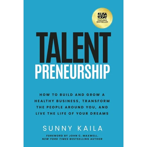 Talentpreneurship: How to Build a Healthy Business, Transform the People around You, and Live the Life of Your Dreams - Hardcover