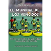 El Mundial de Los Vencidos: Mitos Y Leyendas de Las Peores Selecciones de Fútbol - Paperback