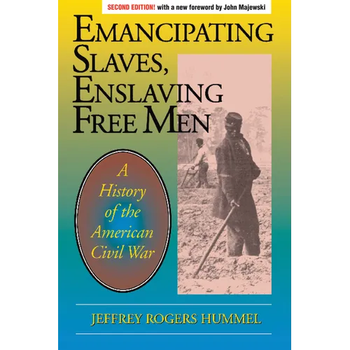 Emancipating Slaves, Enslaving Free Men: A History of the American Civil War - Paperback