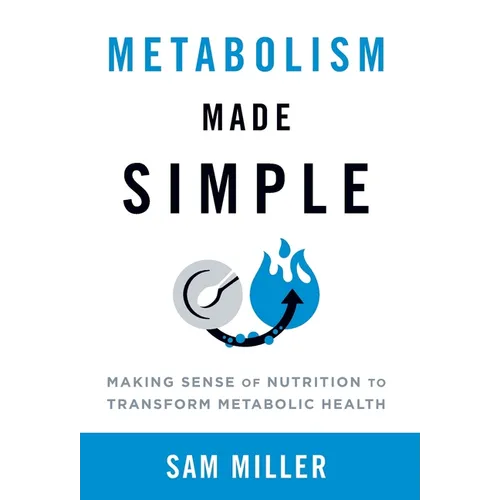 Metabolism Made Simple: Making Sense of Nutrition to Transform Metabolic Health - Hardcover