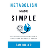 Metabolism Made Simple: Making Sense of Nutrition to Transform Metabolic Health - Hardcover