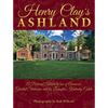 Henry Clay's Ashland: A Pictorial Tribute to One of America's Greatest Statesmen and His Lexington, Kentucky Estate - Hardcover