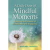 A Daily Dose of Mindful Moments: Applying the Science of Mindfulness and Happiness - Paperback