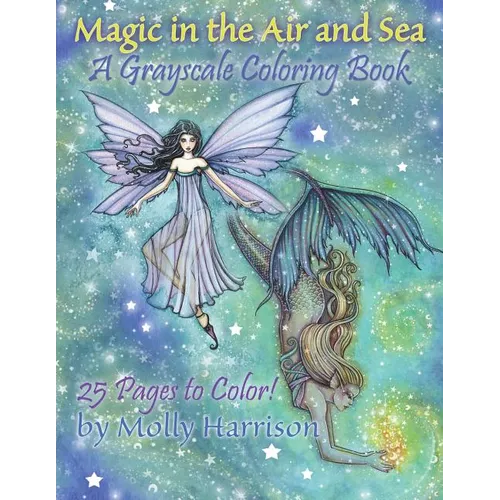 Magic in the Air and Sea - A Grayscale Coloring Book: Fairies and Mermaids in Grayscale by Molly Harrison - Paperback