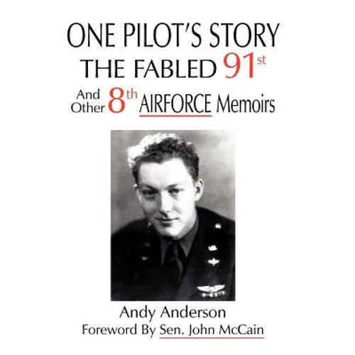 One Pilot's Story: THE FABLED 91st And Other 8th AIRFORCE Memoirs - Hardcover