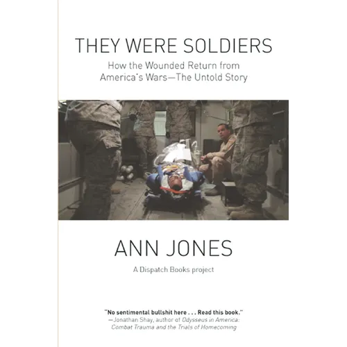 They Were Soldiers: How the Wounded Return from America's Wars: The Untold Story - Paperback