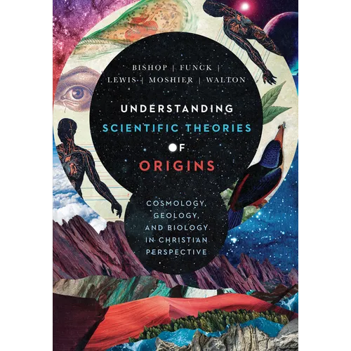 Understanding Scientific Theories of Origins: Cosmology, Geology, and Biology in Christian Perspective - Hardcover