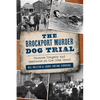 The Brockport Murder Dog Trial: Bizarre Tragedy and Spectacle on the Erie Canal - Paperback