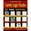 Variety Logic Puzzles: 500 Easy Adults Puzzles (Suguru, Futoshiki, Arrows, Mathrax, Hakyuu, Straights, Fillomino, Sudoku, Sutoreto, Skyscrapers, Creek - Paperback