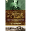 From Chauffeur to Brigadier-Founder of the Machine Gun Corps & Pioneer of the Development of the Tank - Paperback