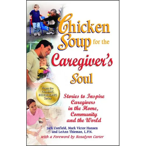 Chicken Soup for the Caregiver's Soul: Stories to Inspire Caregivers in the Home, Community and the World - Paperback