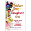 Chicken Soup for the Caregiver's Soul: Stories to Inspire Caregivers in the Home, Community and the World - Paperback