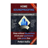 Home Soundproofing: Sleep without distractions, avoid poor apartments, live stress free - Paperback