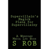 Supervillain's Magick Plans for Supervillainy - Paperback