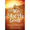 We Are as Gods: Back to the Land in the 1970s on the Quest for a New America - Hardcover