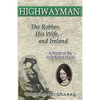 Highwayman: The Robber, His Wife, and Ireland -- A Novel of the Irish Robin Hood - Paperback