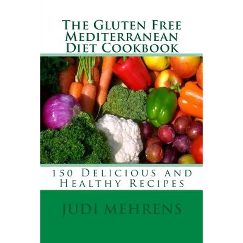 The Gluten Free Mediterranean Diet Cookbook: 150 Delicious and Healthy Recipes - Paperback