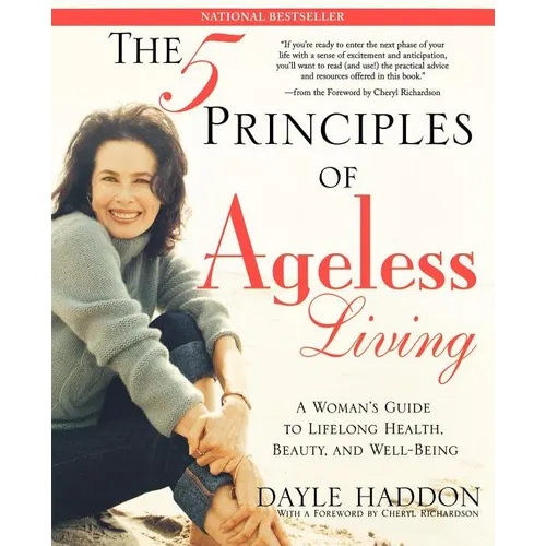 The Five Principles of Ageless Living: A Woman's Guide to Lifelong Health, Beauty, and Well-Being - Paperback