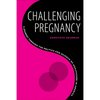 Challenging Pregnancy: A Journey Through the Politics and Science of Healthcare in America - Paperback
