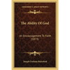 The Ability Of God: An Encouragement To Faith (1873) - Paperback