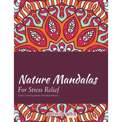 Nature Mandalas For Stress Relief Adult Coloring Books Mandala Edition - Paperback