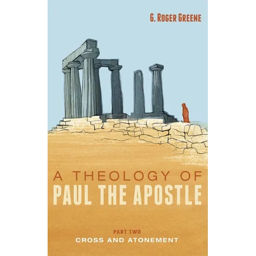 A Theology of Paul the Apostle, Part Two: Cross and Atonement - Hardcover