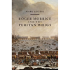 Roger Morrice and the Puritan Whigs: The Entring Book, 1677-1691 - Paperback