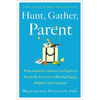 Hunt, Gather, Parent: What Ancient Cultures Can Teach Us about the Lost Art of Raising Happy, Helpful Little Humans - Hardcover